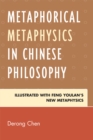 Metaphorical Metaphysics in Chinese Philosophy : Illustrated with Feng Youlan's New Metaphysics - eBook