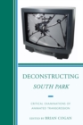 Deconstructing South Park : Critical Examinations of Animated Transgression - eBook