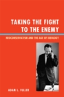 Taking the Fight to the Enemy : Neoconservatism and the Age of Ideology - eBook