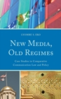 New Media, Old Regimes : Case Studies in Comparative Communication Law and Policy - eBook