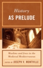 History as Prelude : Muslims and Jews in the Medieval Mediterranean - eBook