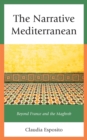 Narrative Mediterranean : Beyond France and the Maghreb - eBook