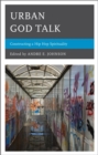 Urban God Talk : Constructing a Hip Hop Spirituality - eBook