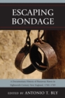Escaping Bondage : A Documentary History of Runaway Slaves in Eighteenth-Century New England, 1700-1789 - eBook