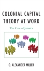 Colonial Capital Theory at Work : The Case of Jamaica - eBook