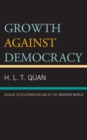 Growth against Democracy : Savage Developmentalism in the Modern World - eBook