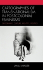 Cartographies of Transnationalism in Postcolonial Feminisms : Geography, Culture, Identity, Politics - eBook