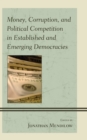 Money, Corruption, and Political Competition in Established and Emerging Democracies - eBook