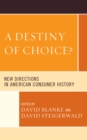 Destiny of Choice? : New Directions in American Consumer History - eBook