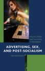 Advertising, Sex, and Post-Socialism : Women, Media, and Femininity in the Balkans - eBook