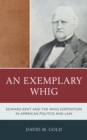 Exemplary Whig : Edward Kent and the Whig Disposition in American Politics and Law - eBook
