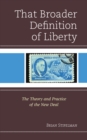 That Broader Definition of Liberty : The Theory and Practice of the New Deal - eBook