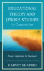 Educational Theory and Jewish Studies in Conversation : From Volozhin to Buczacz - eBook
