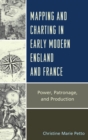 Mapping and Charting in Early Modern England and France : Power, Patronage, and Production - eBook