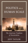 Politics on a Human Scale : The American Tradition of Decentralism - eBook