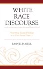White Race Discourse : Preserving Racial Privilege in a Post-Racial Society - eBook