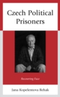 Czech Political Prisoners : Recovering Face - eBook