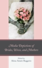 Media Depictions of Brides, Wives, and Mothers - eBook