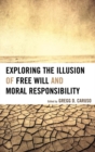 Exploring the Illusion of Free Will and Moral Responsibility - eBook
