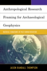 Anthropological Research Framing for Archaeological Geophysics : Material Signatures of Past Human Behavior - eBook