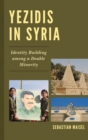 Yezidis in Syria : Identity Building among a Double Minority - eBook