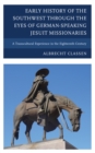 Early History of the Southwest through the Eyes of German-Speaking Jesuit Missionaries : A Transcultural Experience in the Eighteenth Century - eBook