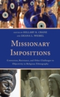 Missionary Impositions : Conversion, Resistance, and other Challenges to Objectivity in Religious Ethnography - eBook