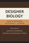 Designer Biology : The Ethics of Intensively Engineering Biological and Ecological Systems - eBook