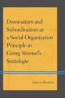 Domination and Subordination as a Social Organization Principle in Georg Simmel's Soziologie - eBook