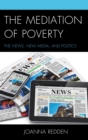 Mediation of Poverty : The News, New Media, and Politics - eBook