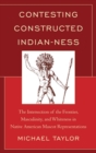 Contesting Constructed Indian-ness : The Intersection of the Frontier, Masculinity, and Whiteness in Native American Mascot Representations - eBook