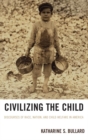 Civilizing the Child : Discourses of Race, Nation, and Child Welfare in America - eBook