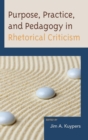 Purpose, Practice, and Pedagogy in Rhetorical Criticism - eBook