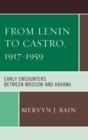 From Lenin to Castro, 1917-1959 : Early Encounters between Moscow and Havana - eBook