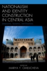 Nationalism and Identity Construction in Central Asia : Dimensions, Dynamics, and Directions - eBook