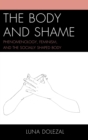 The Body and Shame : Phenomenology, Feminism, and the Socially Shaped Body - eBook