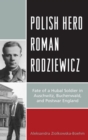 Polish Hero Roman Rodziewicz : Fate of a Hubal Soldier in Auschwitz, Buchenwald, and Postwar England - eBook