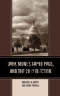 Dark Money, Super PACs, and the 2012 Election - eBook