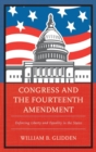 Congress and the Fourteenth Amendment : Enforcing Liberty and Equality in the States - eBook