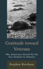 Gratitude toward Veterans : Why Americans Should Not Be Very Grateful to Veterans - eBook