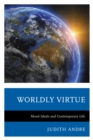 Worldly Virtue : Moral Ideals and Contemporary Life - eBook
