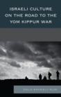 Israeli Culture on the Road to the Yom Kippur War - eBook