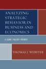 Analyzing Strategic Behavior in Business and Economics : A Game Theory Primer - eBook
