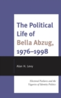 Political Life of Bella Abzug, 1976-1998 : Electoral Failures and the Vagaries of Identity Politics - eBook