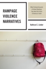 Rampage Violence Narratives : What Fictional Accounts of School Shootings Say about the Future of America's Youth - eBook