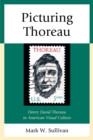 Picturing Thoreau : Henry David Thoreau in American Visual Culture - eBook
