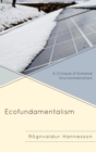 Ecofundamentalism : A Critique of Extreme Environmentalism - eBook