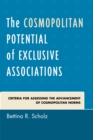 The Cosmopolitan Potential of Exclusive Associations : Criteria for Assessing the Advancement of Cosmopolitan Norms - eBook