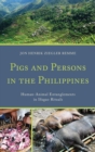 Pigs and Persons in the Philippines : Human-Animal Entanglements in Ifugao Rituals - eBook