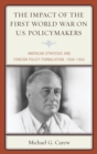 Impact of the First World War on U.S. Policymakers : American Strategic and Foreign Policy Formulation, 1938-1942 - eBook